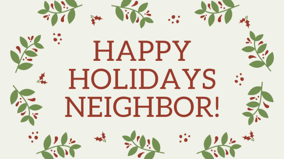 Happy Holidays Neighbor!